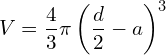 \[V = \frac{4}{3} \pi \left( \frac{d}{2}- a \right)^3\]