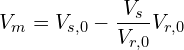 \[V_m = V_{s,0} - \frac{V_s}{V_{r,0}} V_{r,0}\]